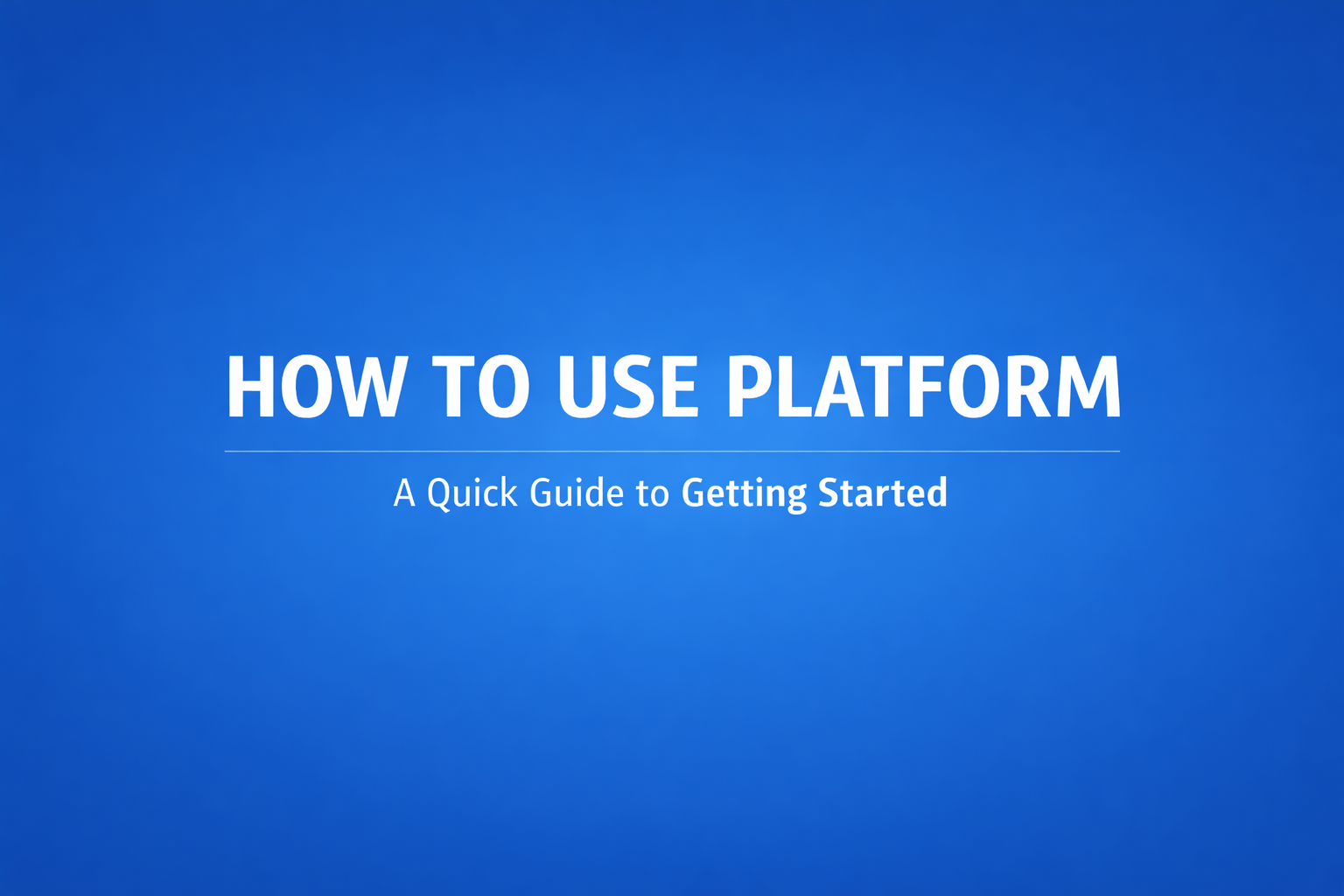 How to Use the Platform
