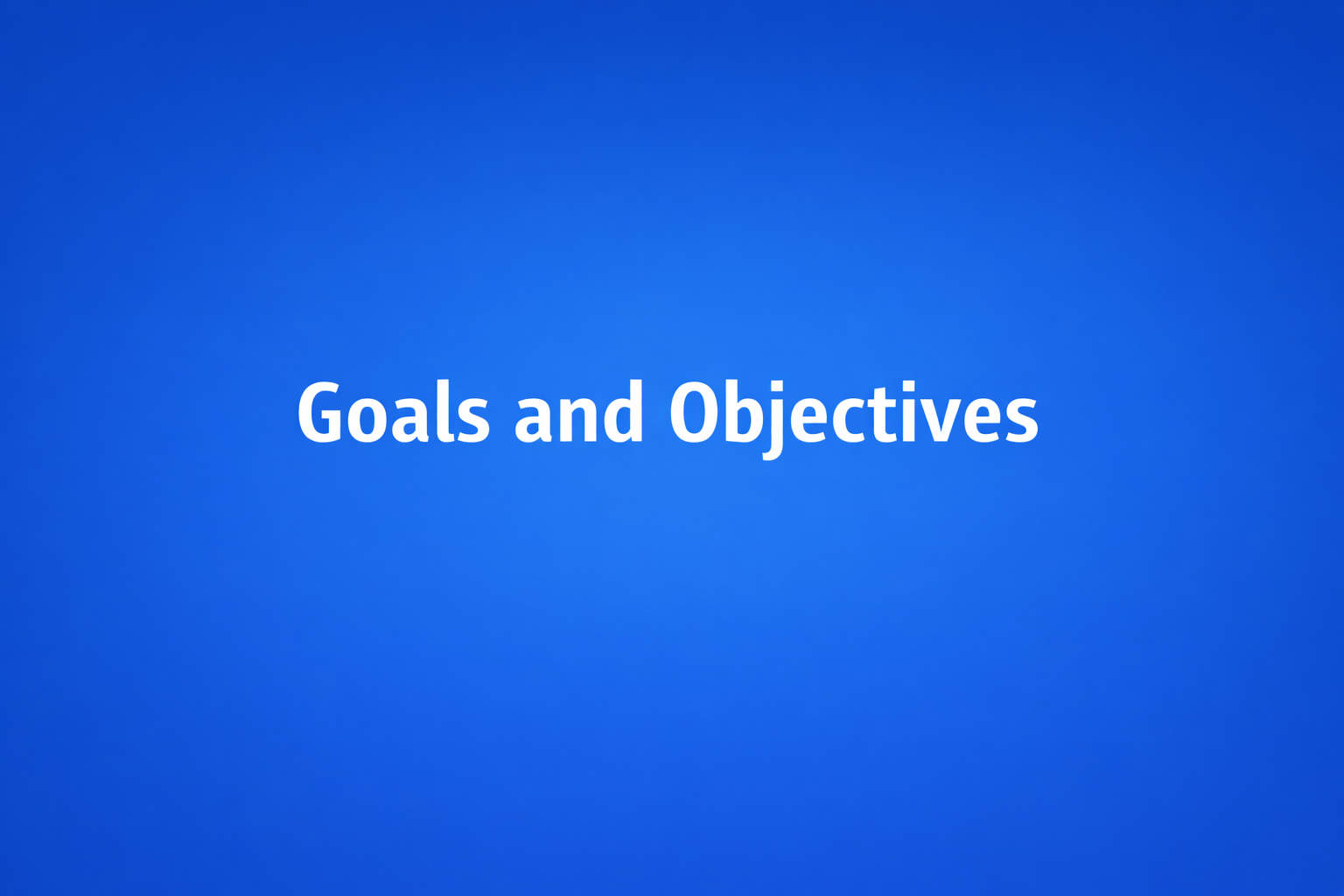 Goals and Objectives